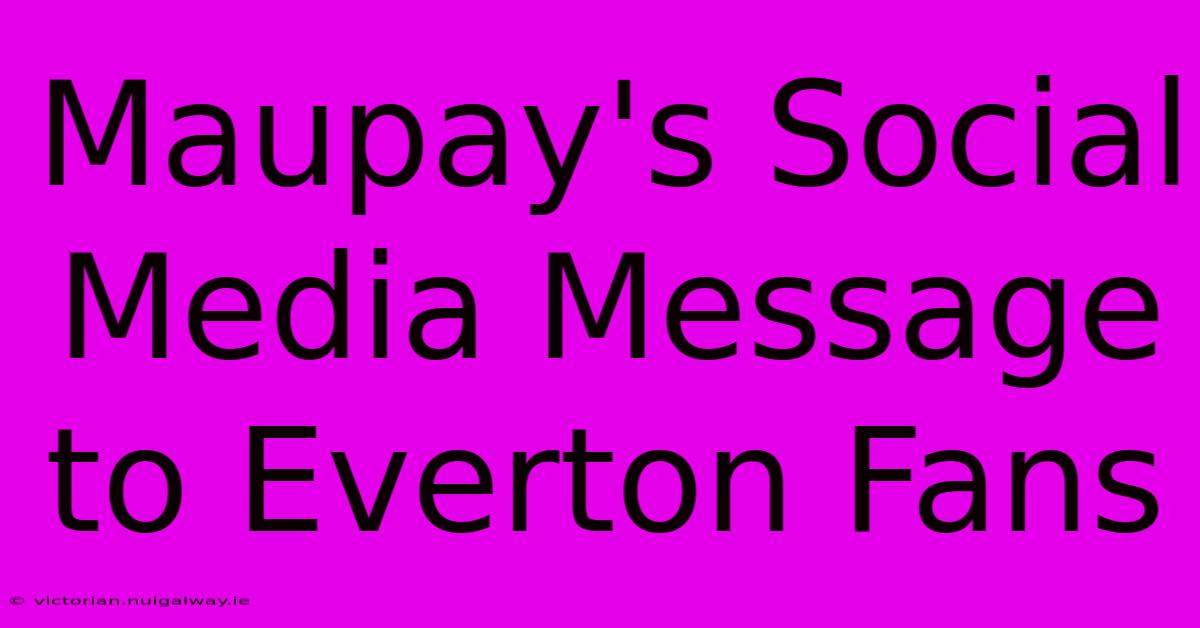 Maupay's Social Media Message To Everton Fans