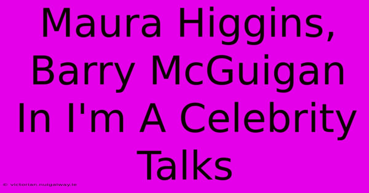 Maura Higgins, Barry McGuigan In I'm A Celebrity Talks 