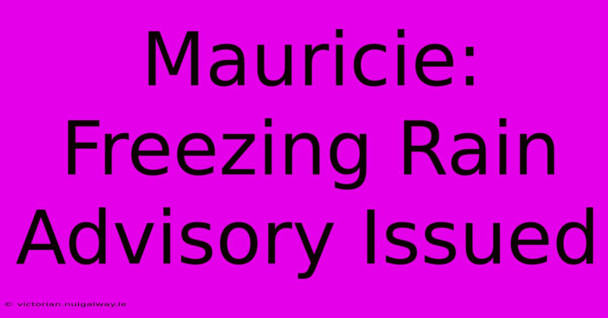 Mauricie: Freezing Rain Advisory Issued