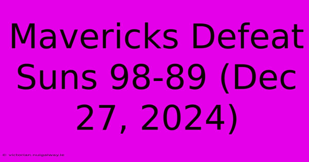 Mavericks Defeat Suns 98-89 (Dec 27, 2024)