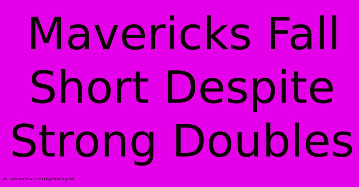 Mavericks Fall Short Despite Strong Doubles