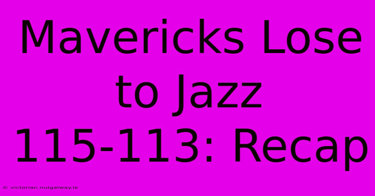 Mavericks Lose To Jazz 115-113: Recap 