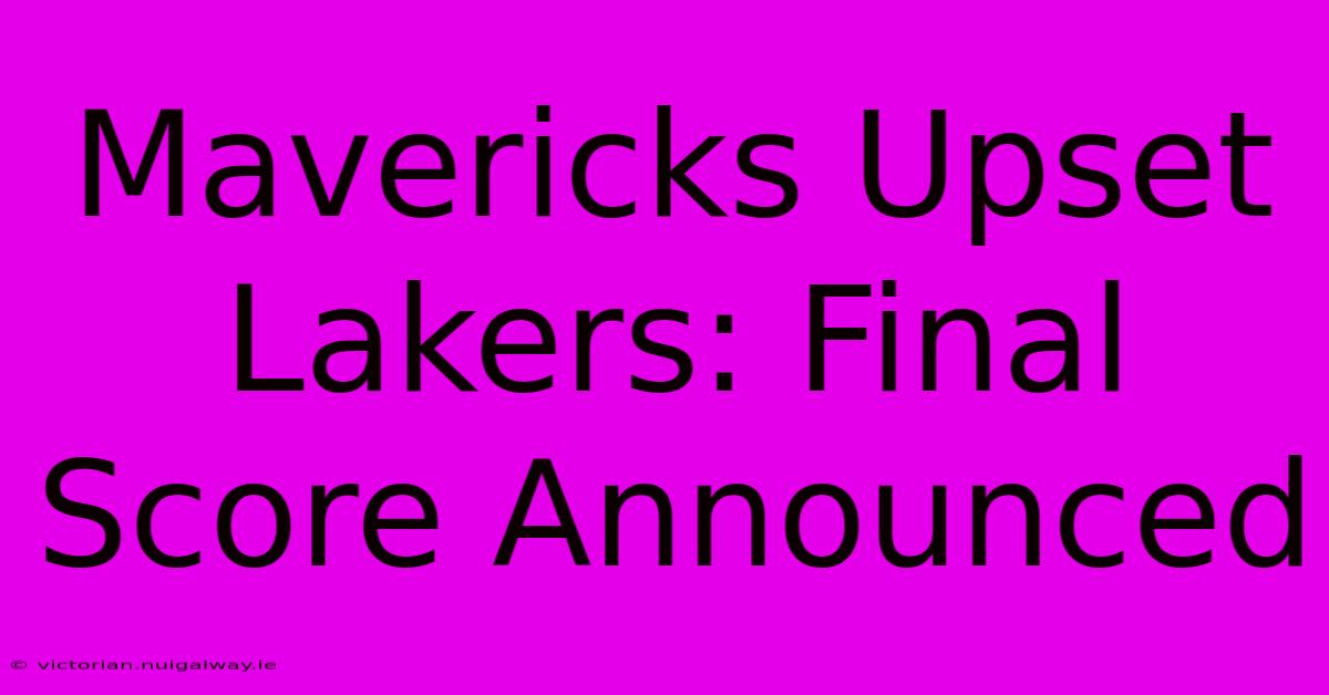 Mavericks Upset Lakers: Final Score Announced