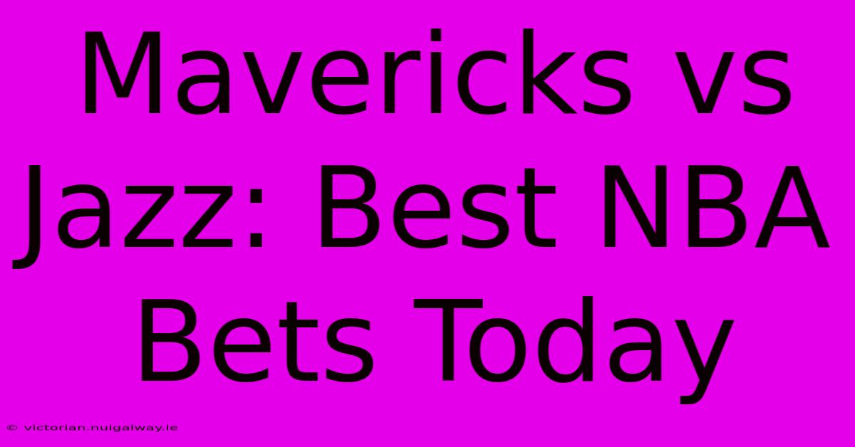 Mavericks Vs Jazz: Best NBA Bets Today