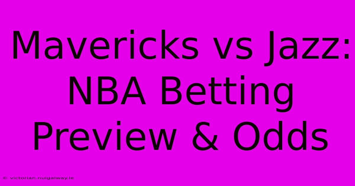 Mavericks Vs Jazz: NBA Betting Preview & Odds 