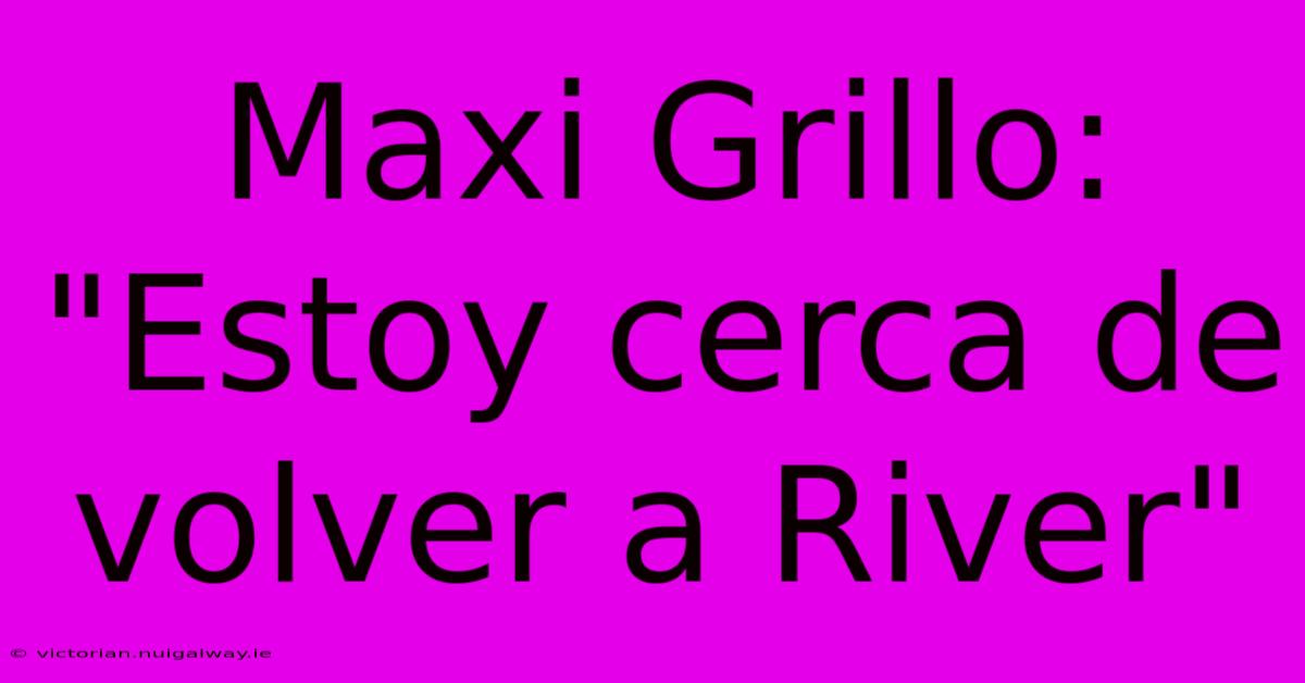 Maxi Grillo: 