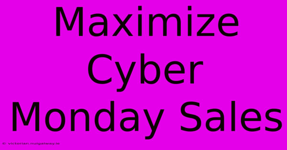 Maximize Cyber Monday Sales