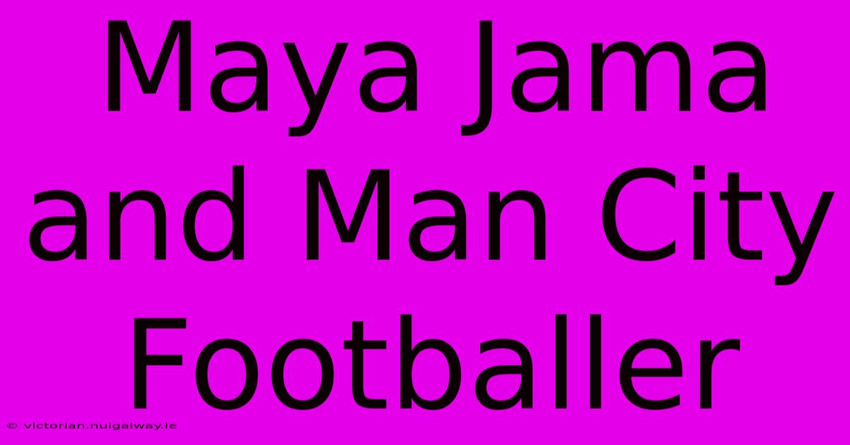 Maya Jama And Man City Footballer