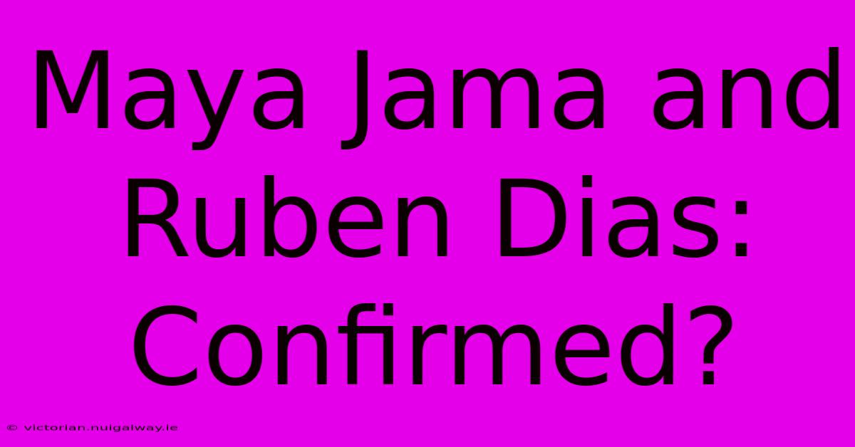 Maya Jama And Ruben Dias: Confirmed?