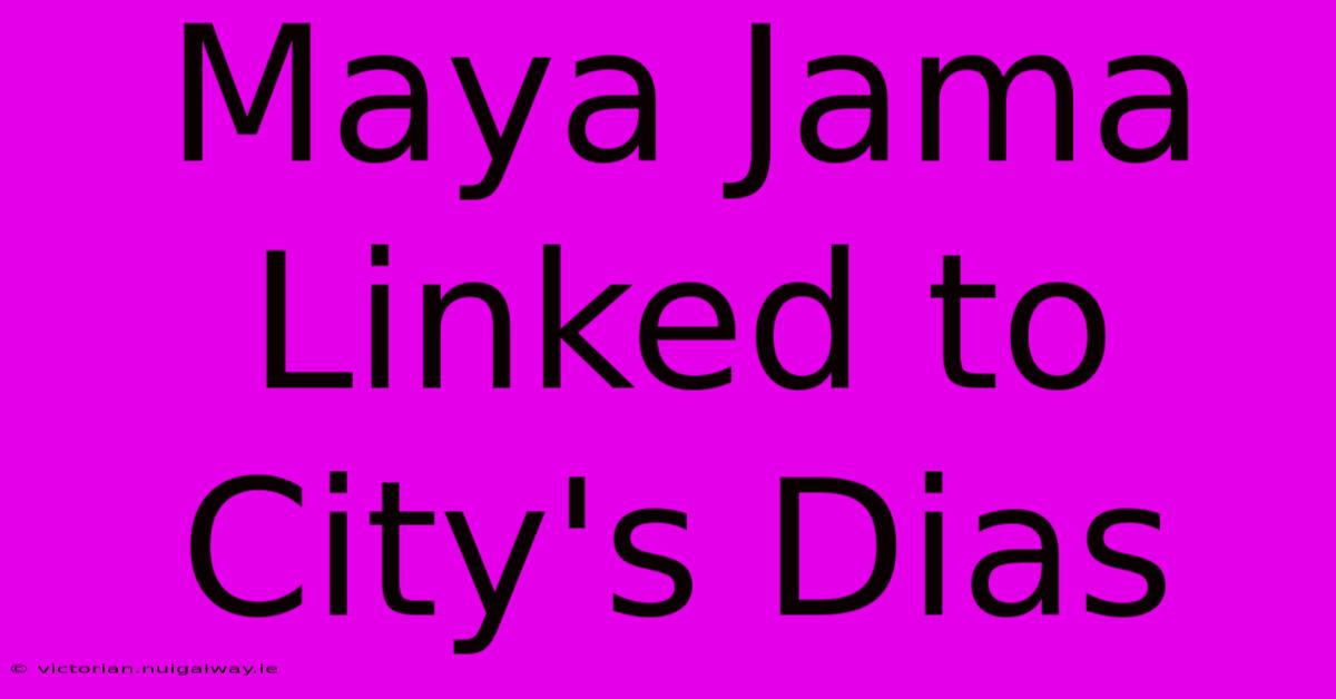 Maya Jama Linked To City's Dias