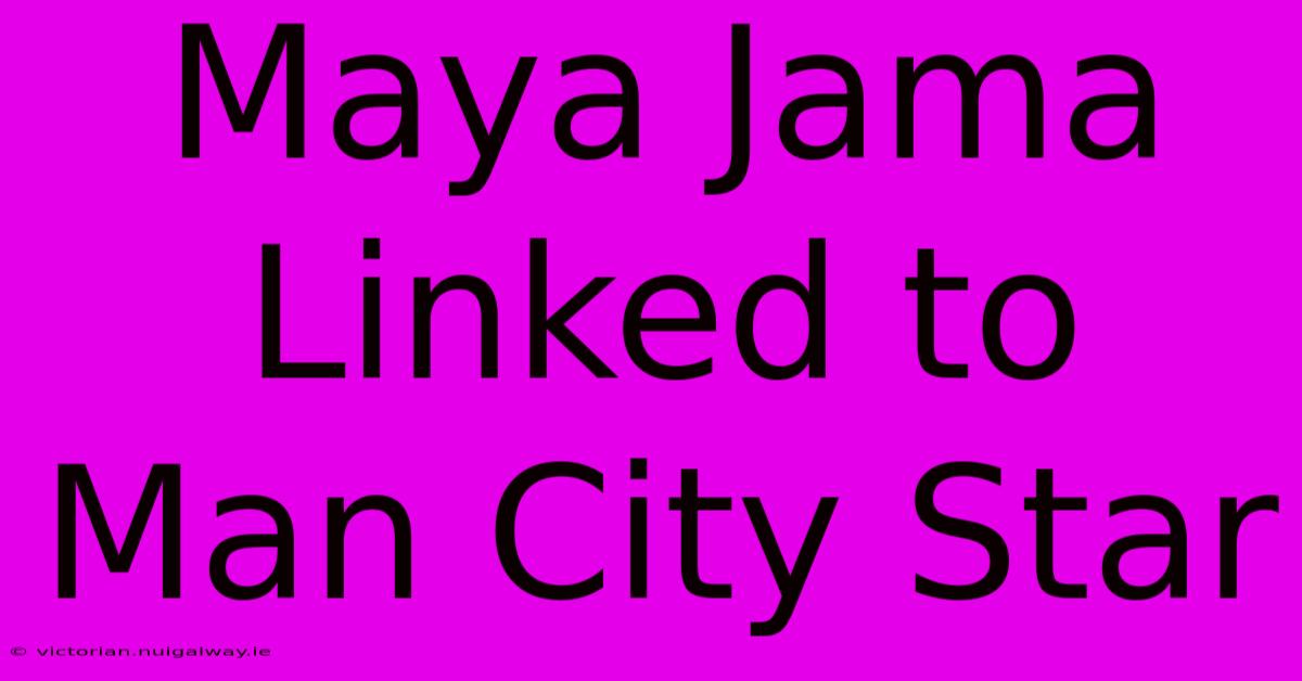 Maya Jama Linked To Man City Star