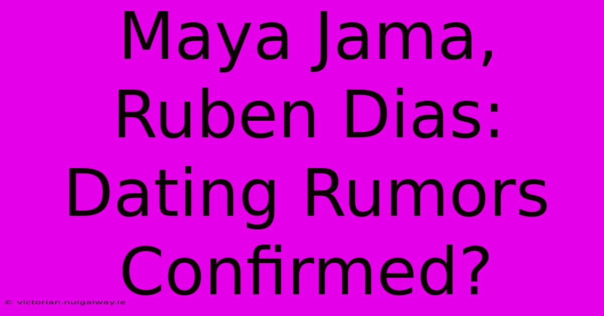 Maya Jama, Ruben Dias: Dating Rumors Confirmed?