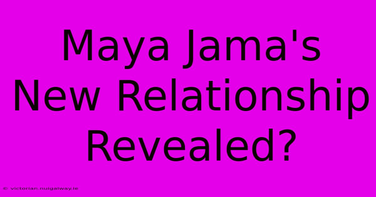 Maya Jama's New Relationship Revealed?