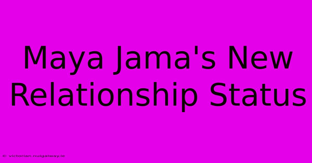 Maya Jama's New Relationship Status