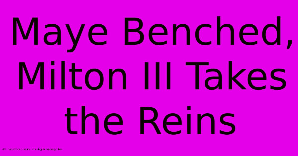 Maye Benched, Milton III Takes The Reins