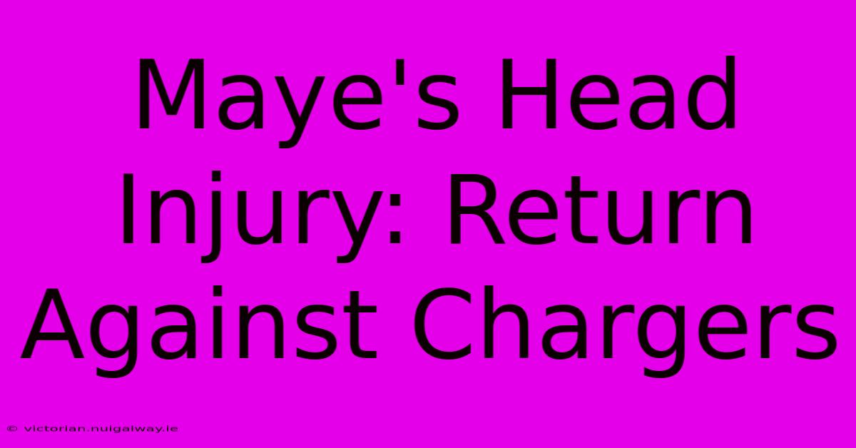 Maye's Head Injury: Return Against Chargers