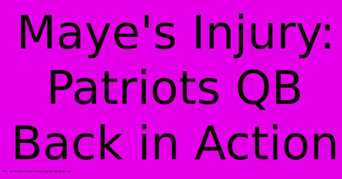 Maye's Injury: Patriots QB Back In Action