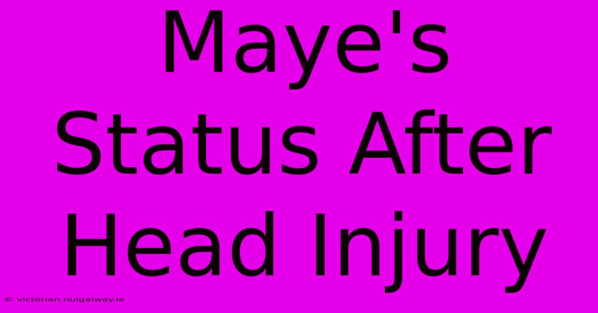 Maye's Status After Head Injury