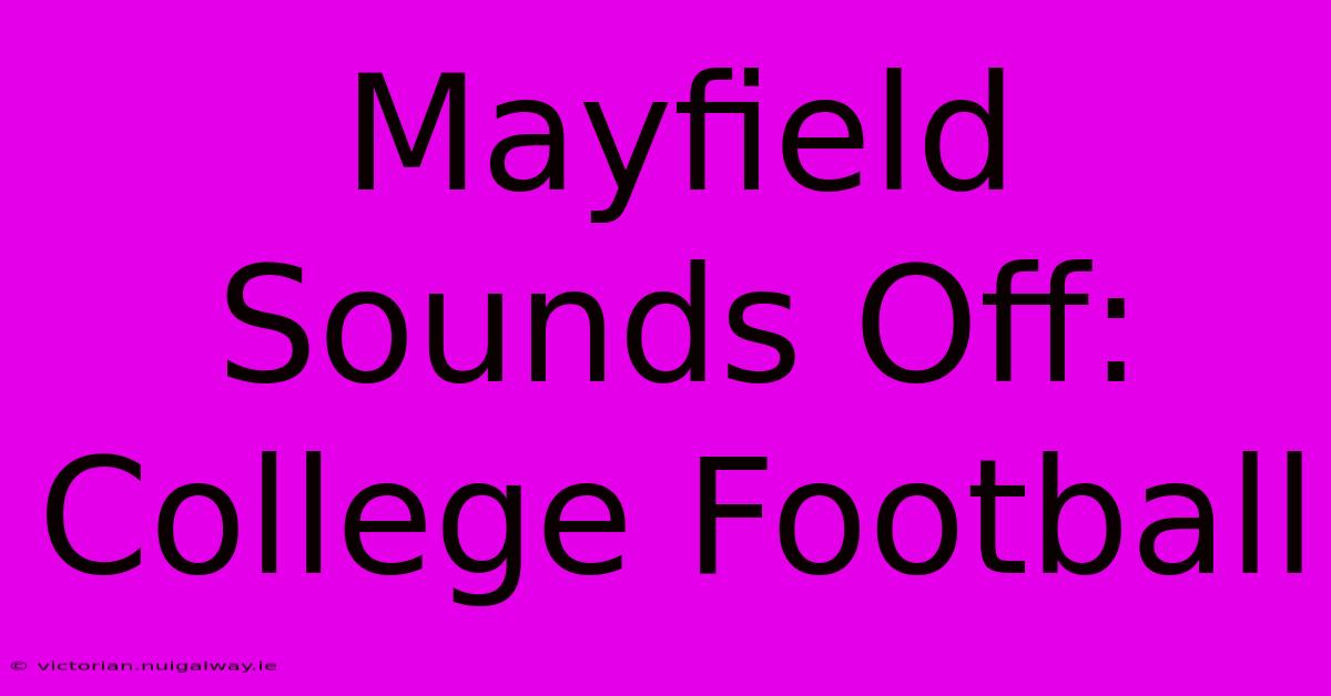 Mayfield Sounds Off: College Football