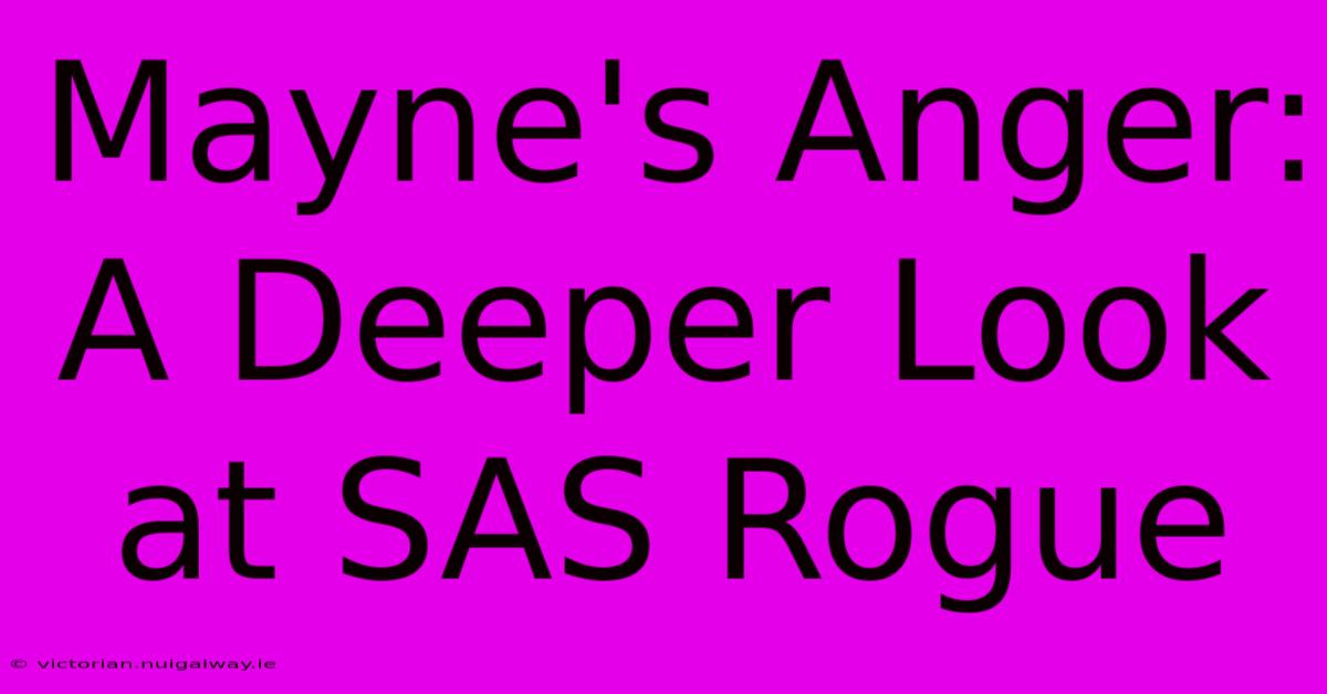 Mayne's Anger:  A Deeper Look At SAS Rogue