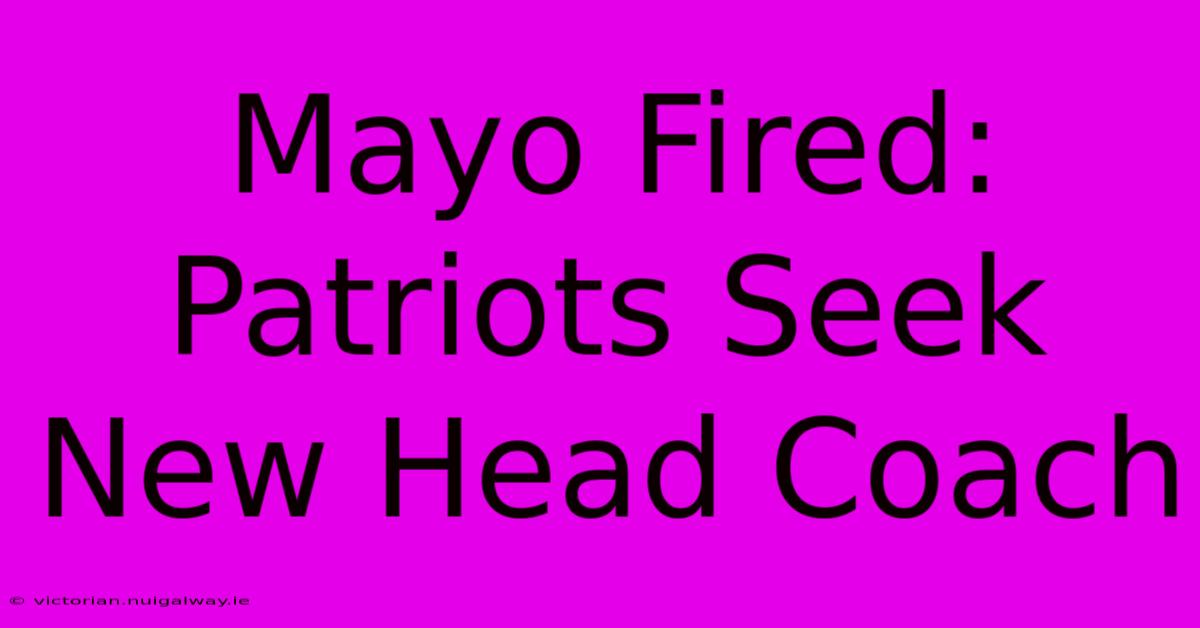 Mayo Fired:  Patriots Seek New Head Coach