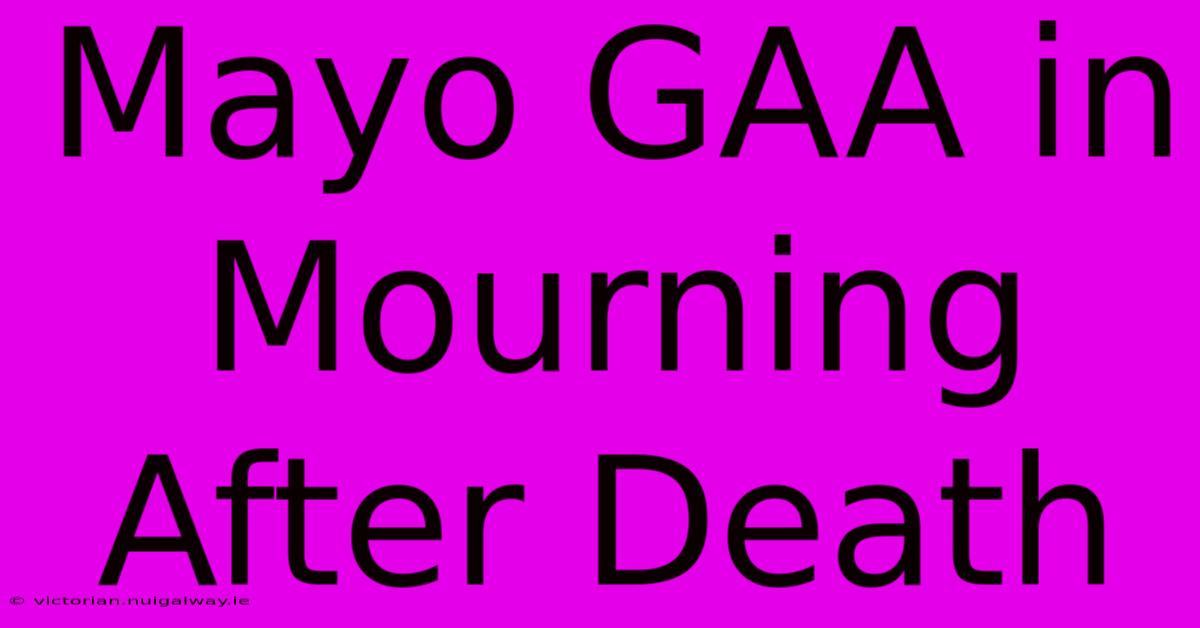 Mayo GAA In Mourning After Death