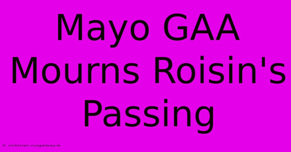 Mayo GAA Mourns Roisin's Passing