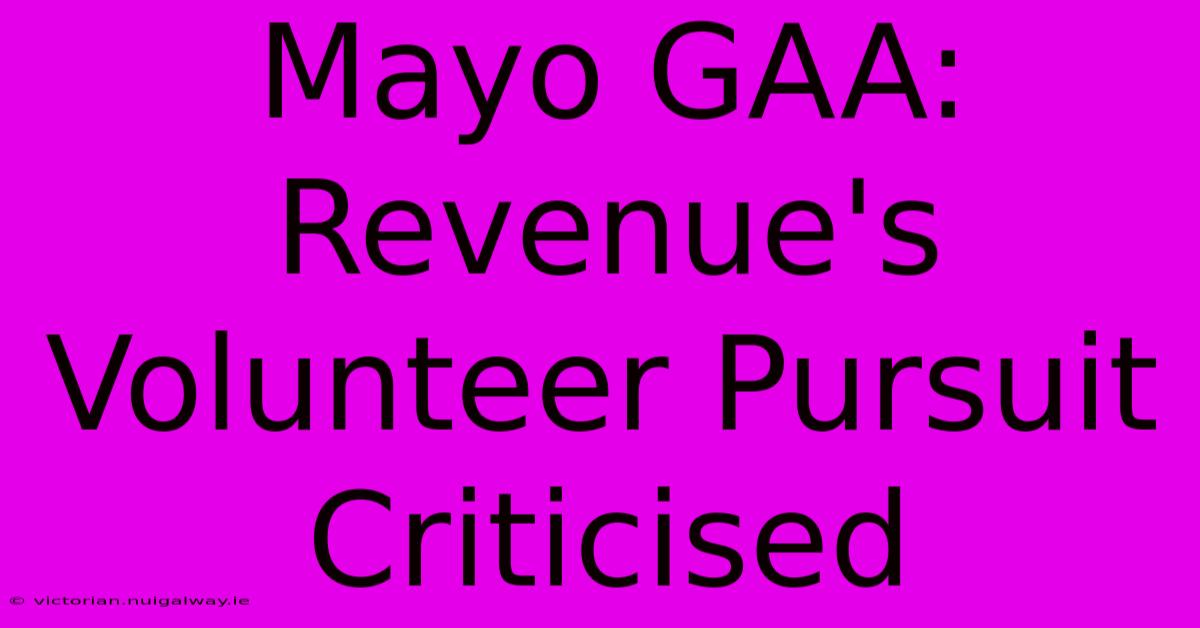 Mayo GAA: Revenue's Volunteer Pursuit Criticised