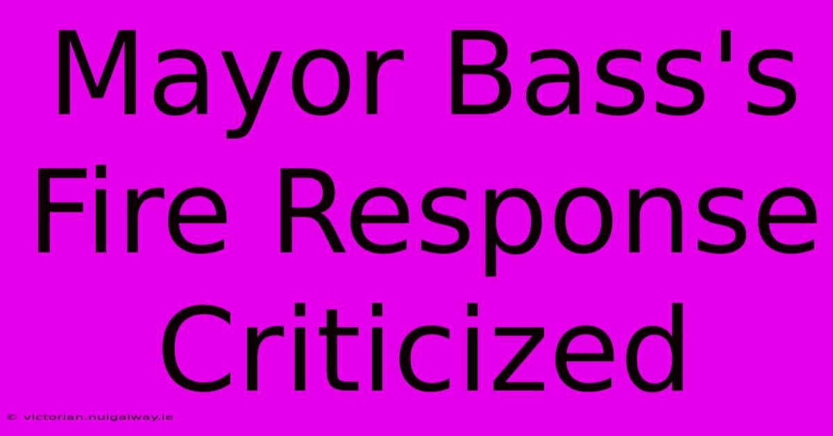 Mayor Bass's Fire Response Criticized