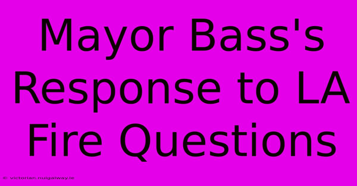 Mayor Bass's Response To LA Fire Questions