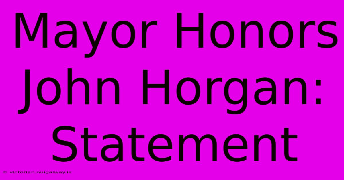 Mayor Honors John Horgan: Statement