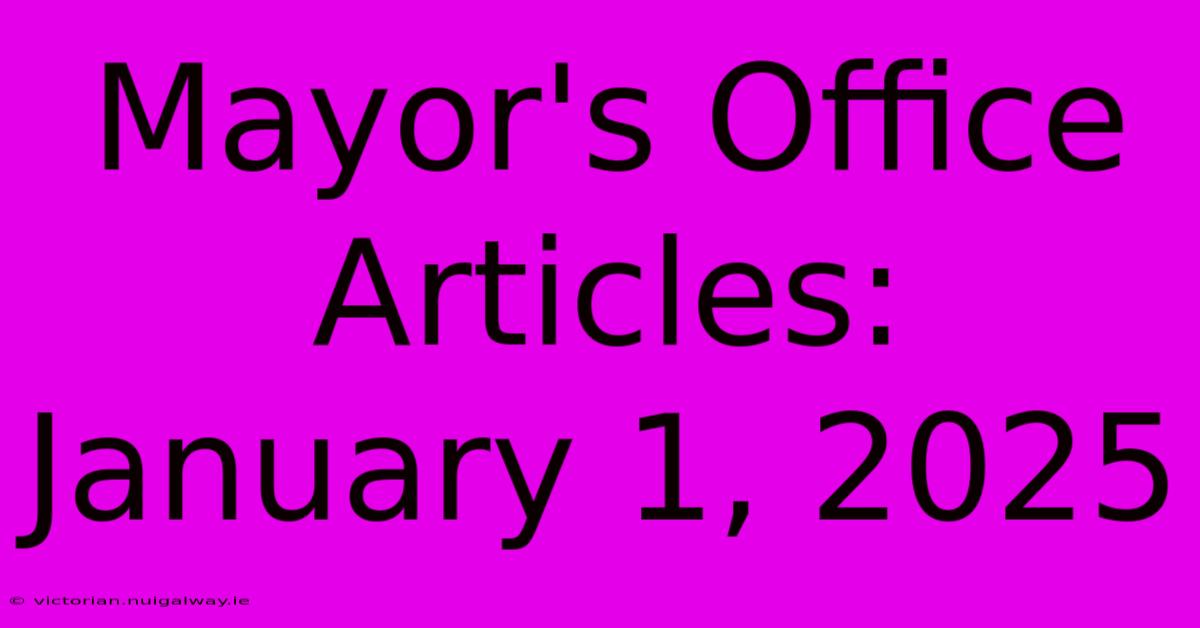 Mayor's Office Articles: January 1, 2025