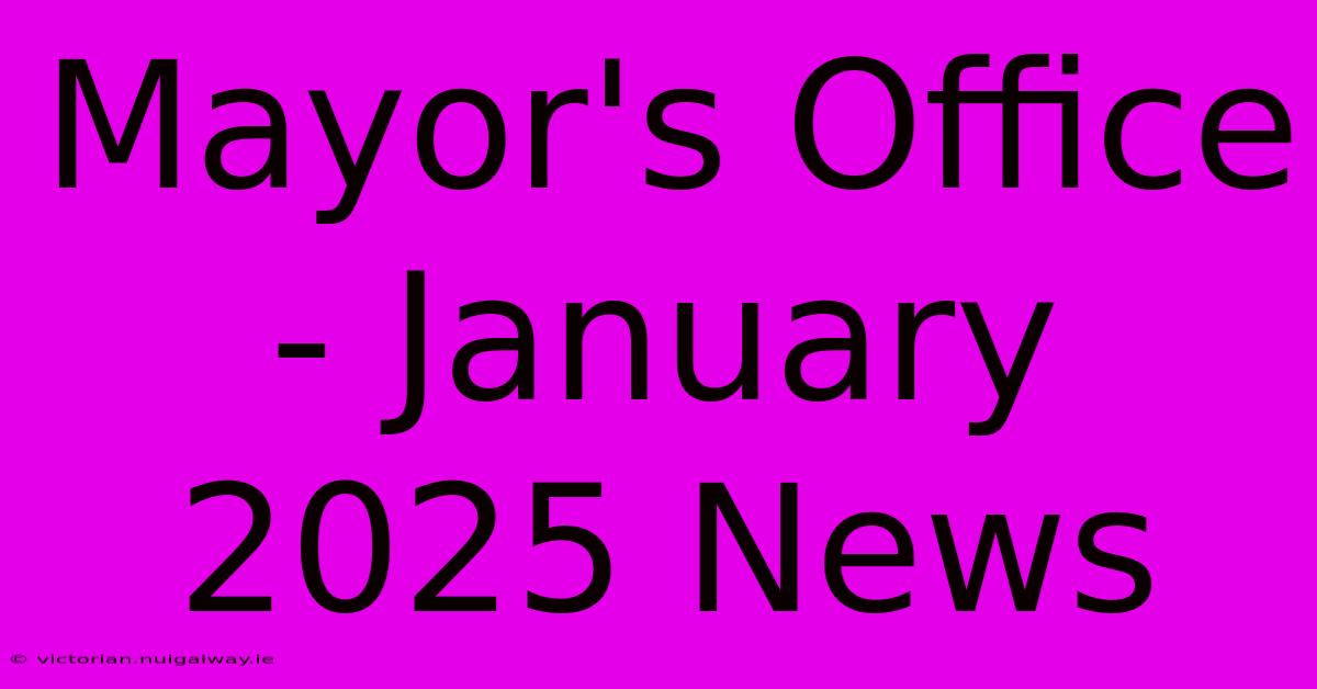 Mayor's Office - January 2025 News