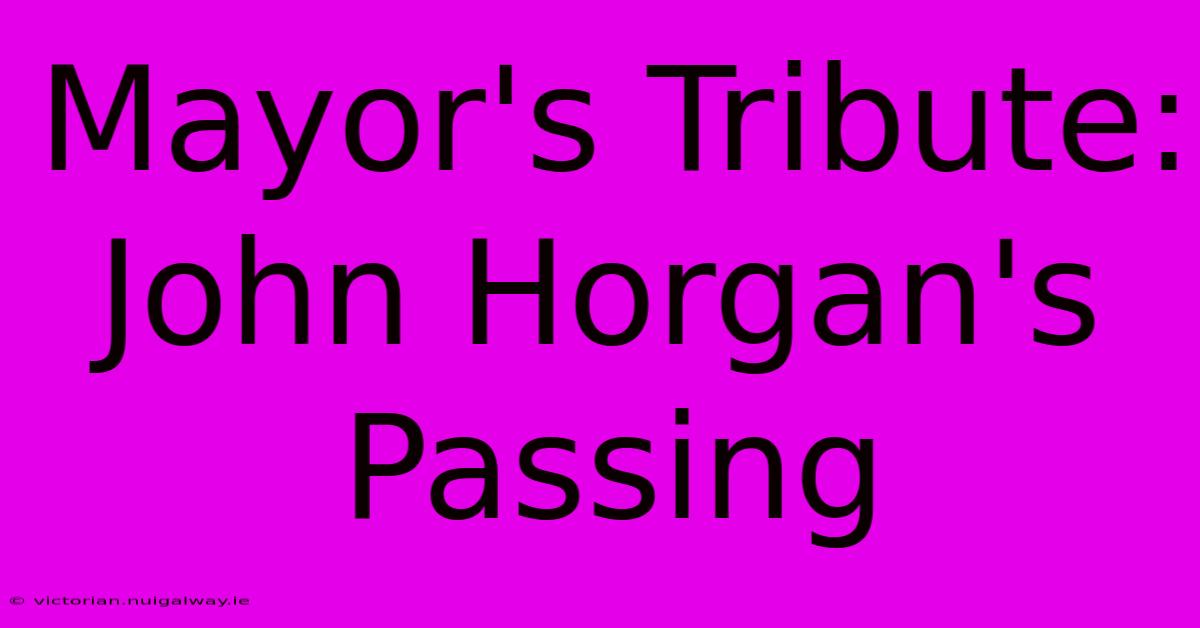 Mayor's Tribute: John Horgan's Passing 