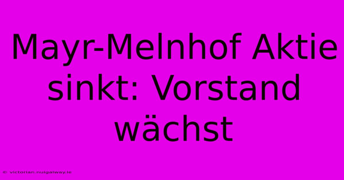 Mayr-Melnhof Aktie Sinkt: Vorstand Wächst