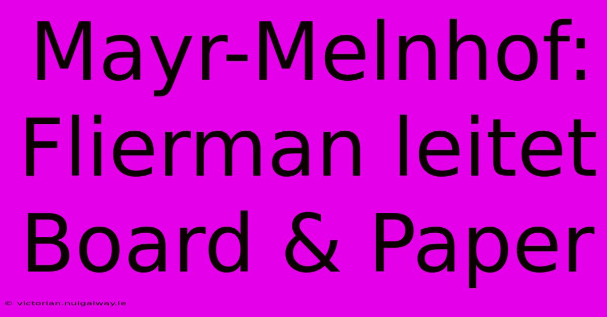 Mayr-Melnhof: Flierman Leitet Board & Paper