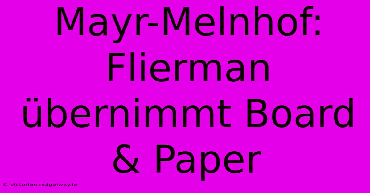 Mayr-Melnhof: Flierman Übernimmt Board & Paper