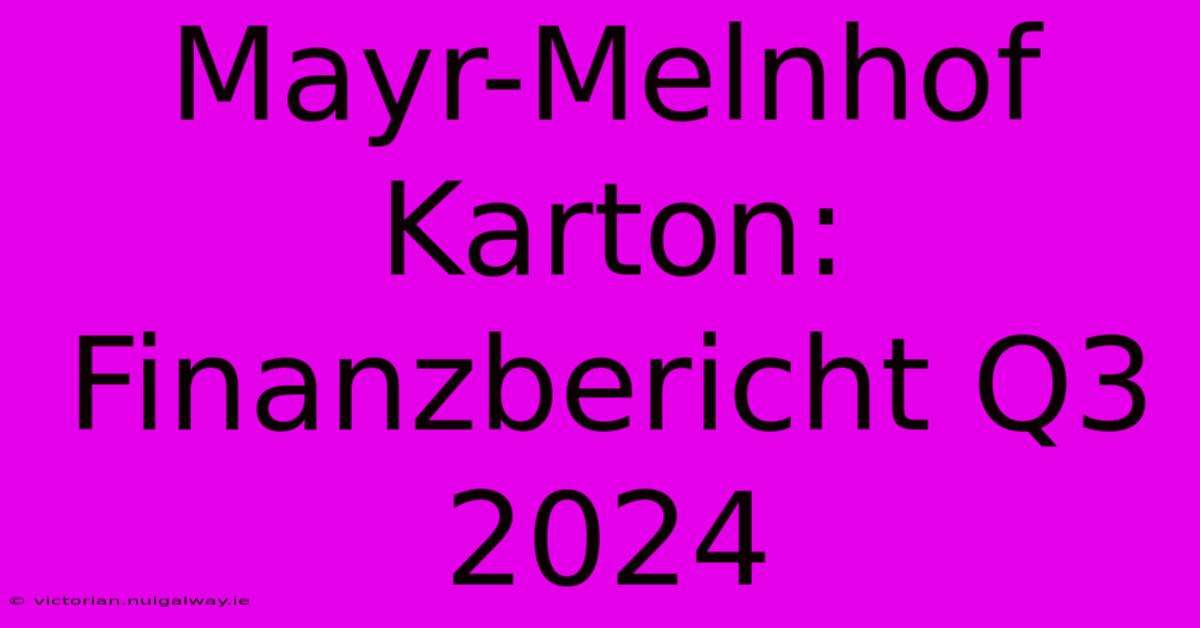 Mayr-Melnhof Karton: Finanzbericht Q3 2024