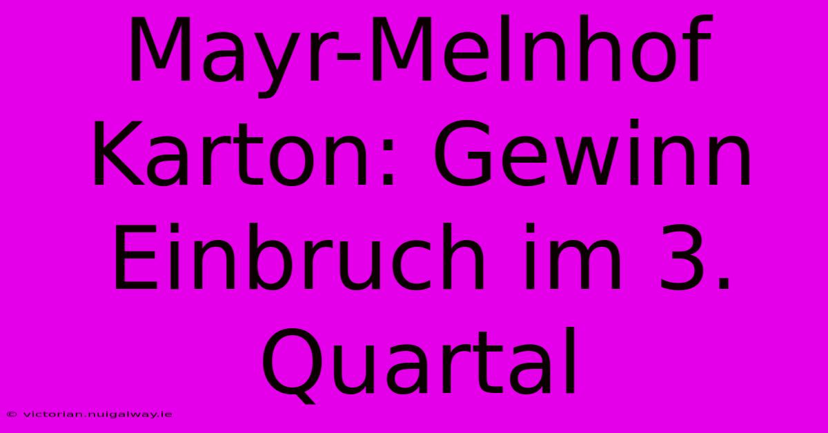 Mayr-Melnhof Karton: Gewinn Einbruch Im 3. Quartal 