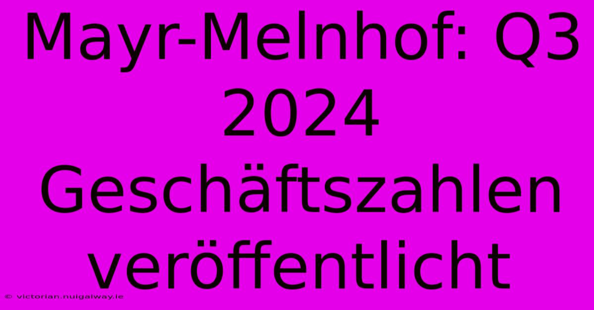 Mayr-Melnhof: Q3 2024 Geschäftszahlen Veröffentlicht