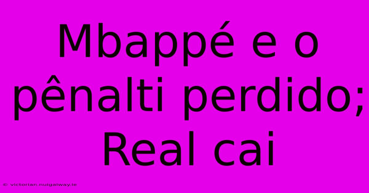 Mbappé E O Pênalti Perdido; Real Cai