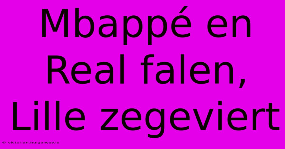 Mbappé En Real Falen, Lille Zegeviert