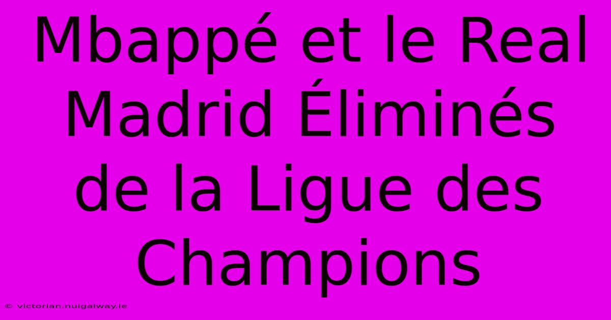 Mbappé Et Le Real Madrid Éliminés De La Ligue Des Champions 