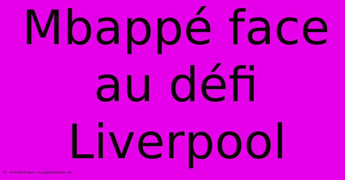 Mbappé Face Au Défi Liverpool