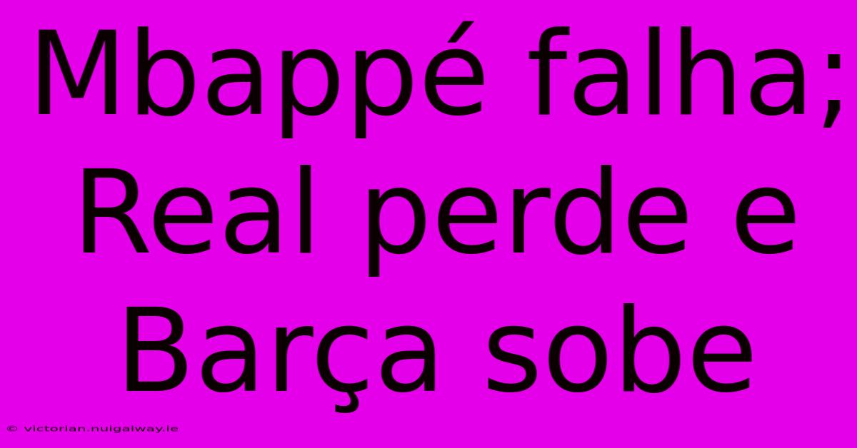 Mbappé Falha; Real Perde E Barça Sobe