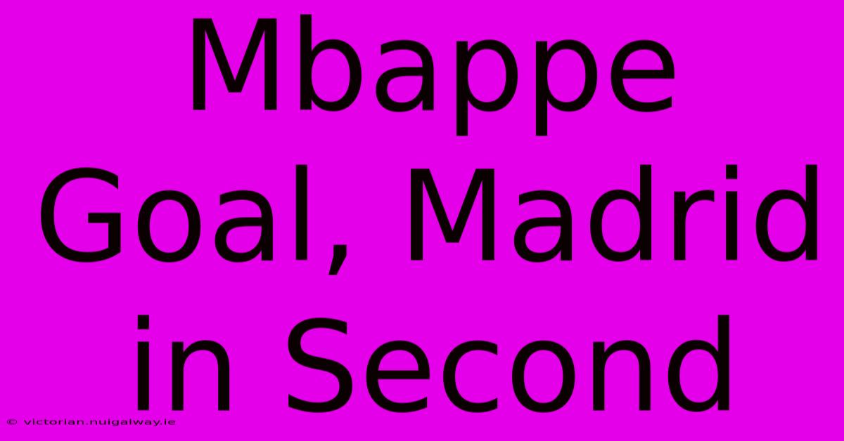 Mbappe Goal, Madrid In Second