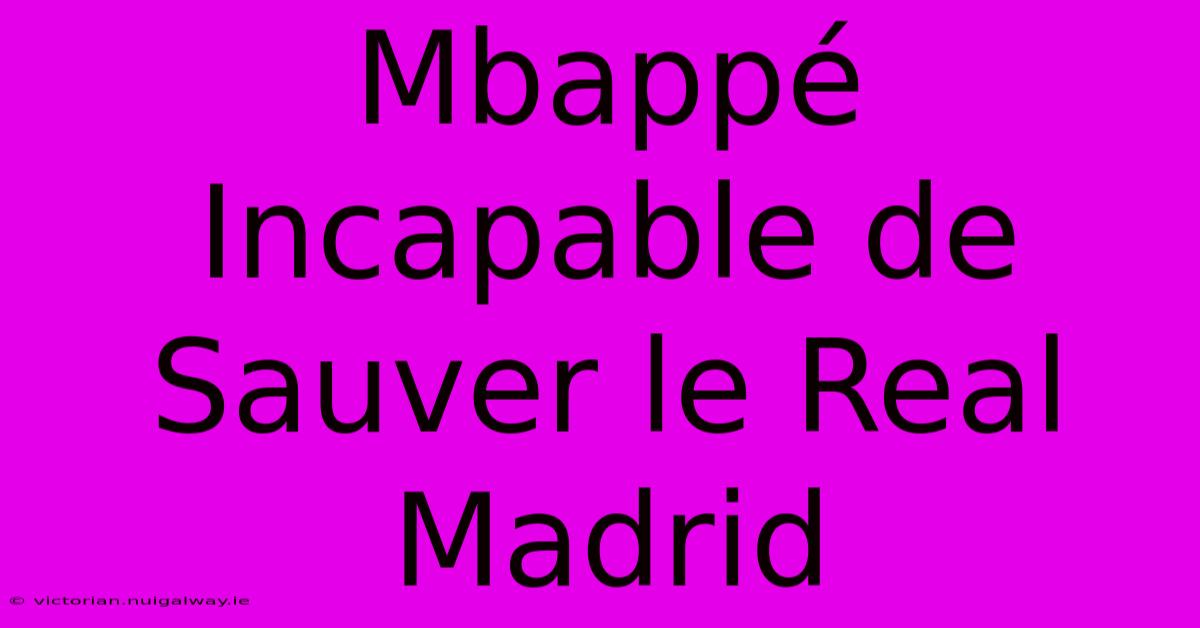 Mbappé Incapable De Sauver Le Real Madrid