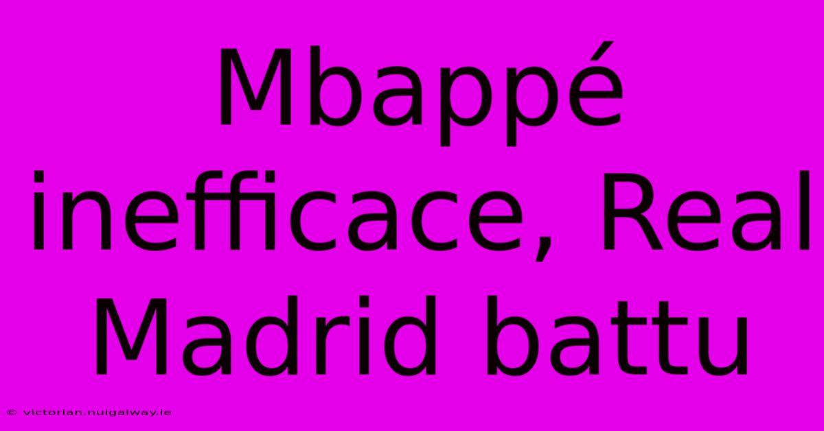 Mbappé Inefficace, Real Madrid Battu