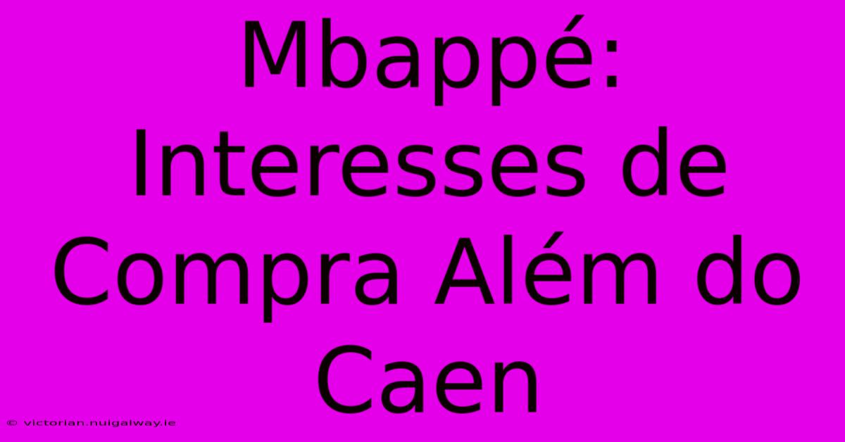 Mbappé: Interesses De Compra Além Do Caen 