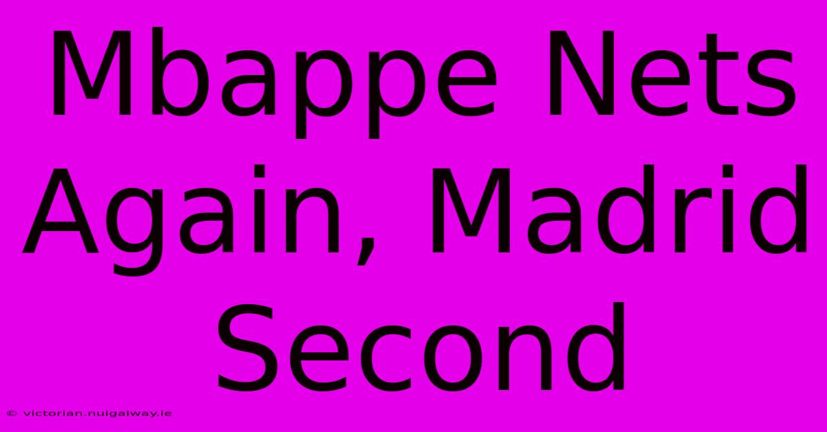 Mbappe Nets Again, Madrid Second